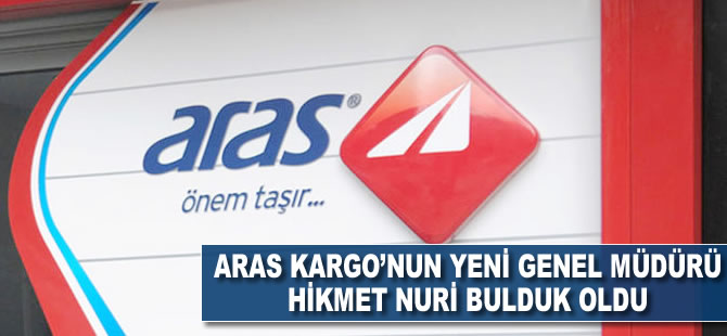 Aras Kargo'nun yeni Genel Müdürü Hikmet Nuri Bulduk oldu