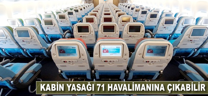 Kabin yasağı 71 havalimanına çıkıyor