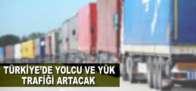 Türkiye'de yolcu ve yük trafiği artacak