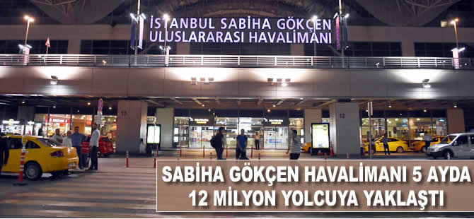 Sabiha Gökçen Havalimanı 5 ayda 12 milyon yolcuya yaklaştı