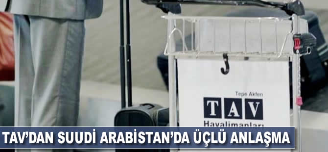TAV, Suudi Arabistan'da 3 havalimanı daha aldı