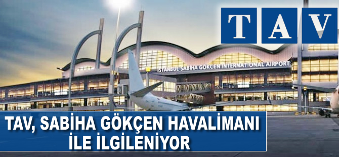 TAV, Sabiha Gökçen Havalimanı ile ilgileniyor