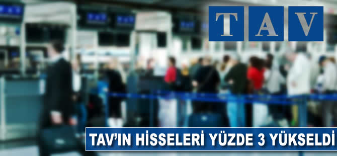 TAV hisseleri "satış" haberi ile yüzde 3 yükseldi