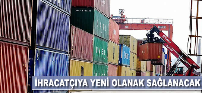 İhracatçıya yeni olanak sağlanıyor
