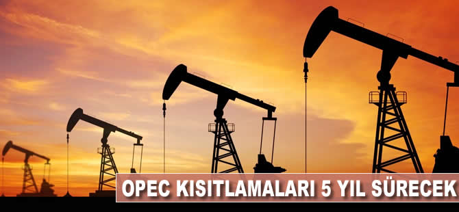 OPEC kısıtlamaları 5 yıl sürecek