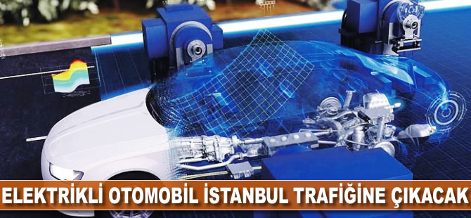 Elektrikli otomobil İstanbul trafiğine çıkacak