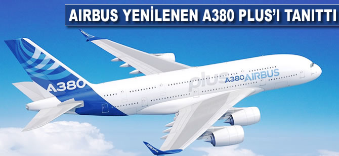 Airbus yenilenen A380 Plus'ı tanıttı