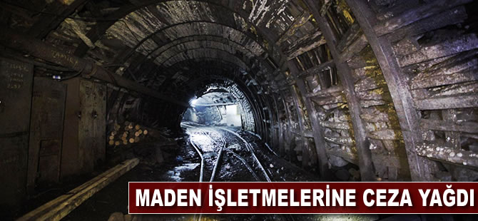 Maden işletmelerine ceza yağdı