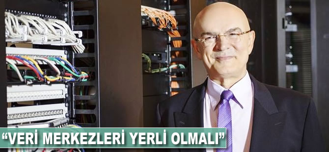 "Veri merkezleri yerli olmalı"