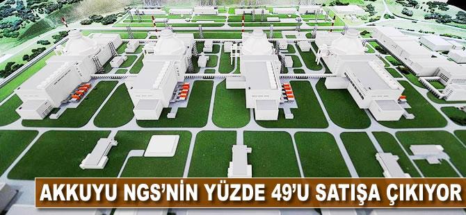 Akkuyu NGS'nin yüzde 49'u satışa çıkıyo