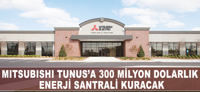 Mitsubishi Tunus'a 350 milyon dolarlık enerji santrali kuracak