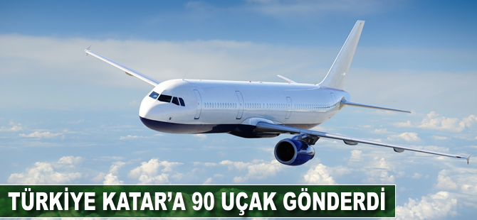 Türkiye Katar'a 90 uçak gönderdi