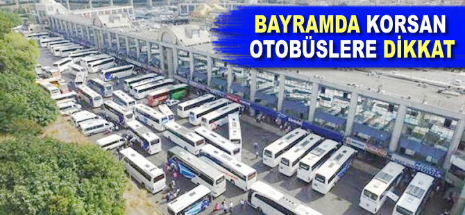 Bayramda korsan otobüslere dikkat