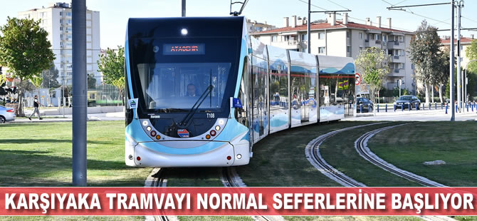 Karşıyaka Tramvayı normal seferlere başlıyor