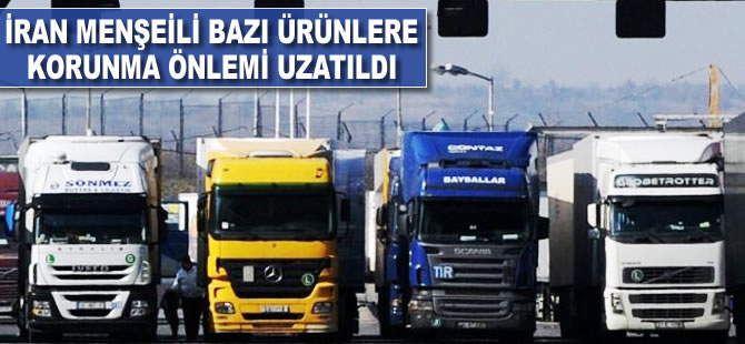 İran menşeli bazı ürünlere korunma önlemi uzatıldı