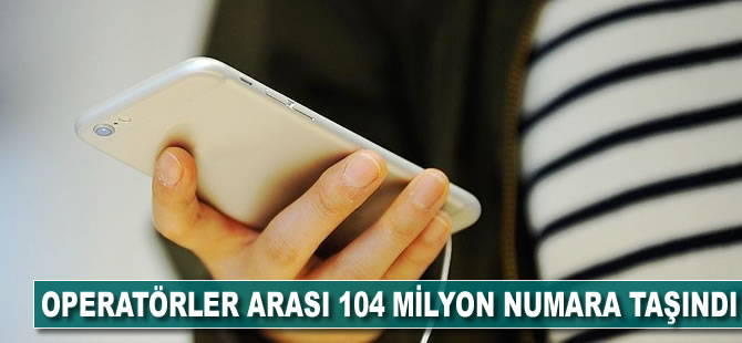 104 milyon numara taşındı