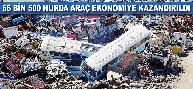 66 bin 500 hurda araç ekonomiye kazandırıldı