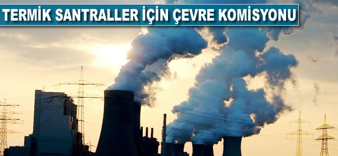 Termik santraller için çevre komisyonu kurulacak