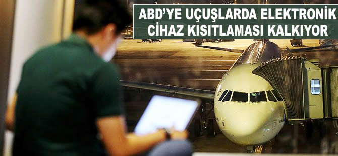ABD'ye uçuşlarda elektronik cihaz kısıtlaması kalkıyor