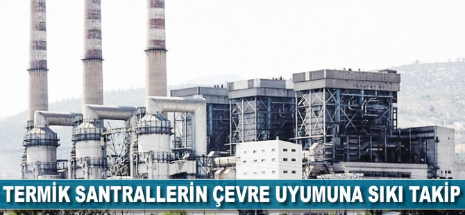 Termik santrallerin çevre uyumuna sıkı takip