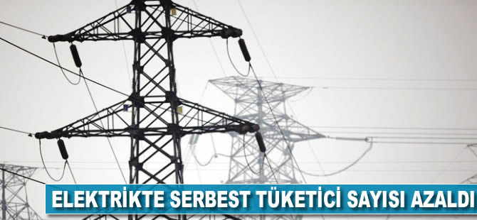 Elektrikte serbest tüketici sayısı azaldı