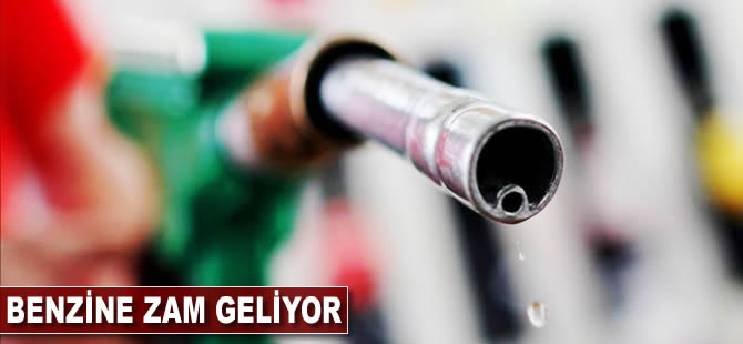 Benzine zam geliyor