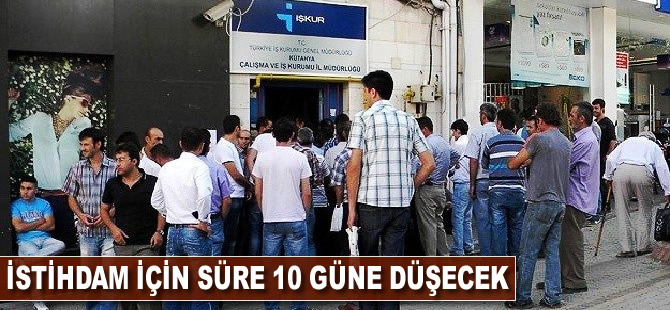 İstihdam için süre 10 güne düşecek