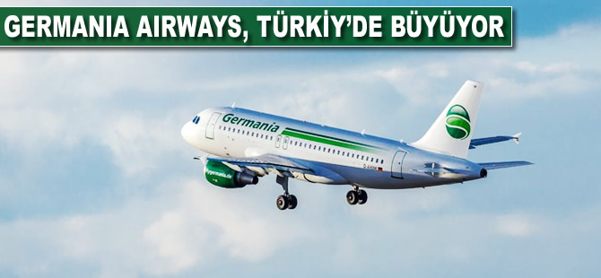 Germania Airways, Türkiye'de büyüyor