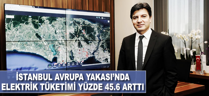 İstanbul Avrupa Yakası’nda elektrik tüketimi yüzde 45,6 arttı