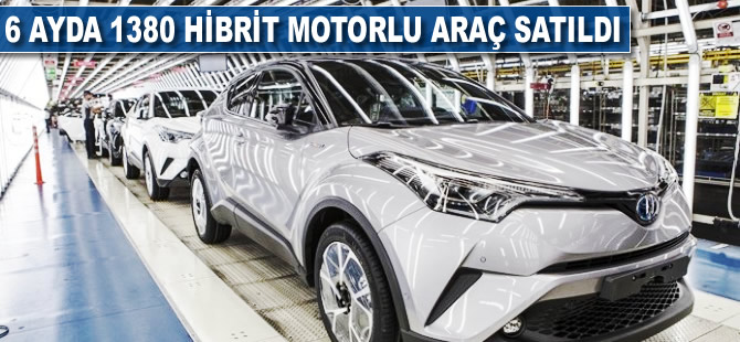 6 ayda 1380 hibrid araç satıldı