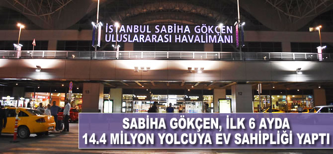 Sabiha Gökçen, ilk 6 ayda 14.4 milyon yolcuya ev sahipliği yaptı