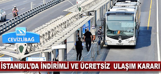 İstanbul'da indirimli ve ücretsiz ulaşım kararı