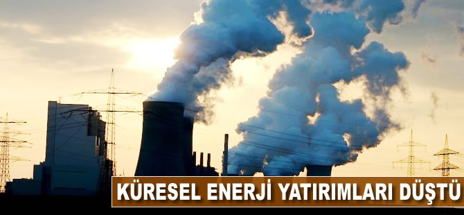 Küresel enerji yatırımları düştü