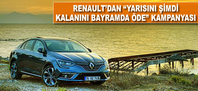 Renault'dan "Yarısını Şimdi, Kalanı 2018'de Öde" kampanyası