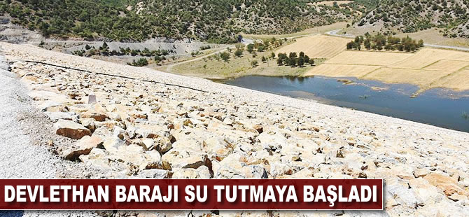 Devlethan Barajı su tutmaya başladı