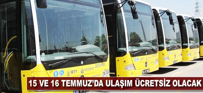 15 ve 16 Temmuz'da ulaşım ücretsiz