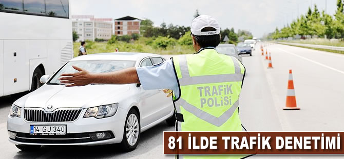 81 ilde trafik denetimi