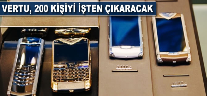 Vertu, 200 kişiyi işten çıkarıyor