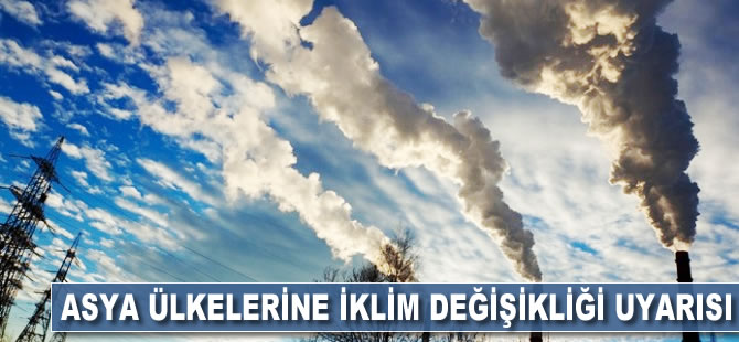 Asya ülkelerine iklim değişikliği uyarısı