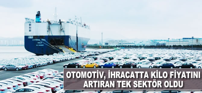 Otomotiv, ihracatta kilo fiyatını artıran tek sektör oldu