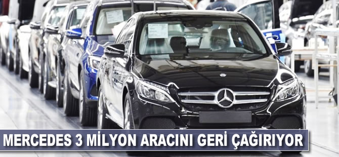 Mercedes, 3 milyondan fazla aracını geri çağırıyor