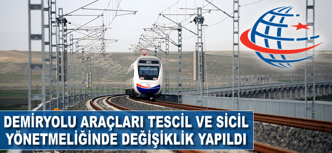 Demiryolu Araçları Tescil ve Sicil Yönetmeliği değişti