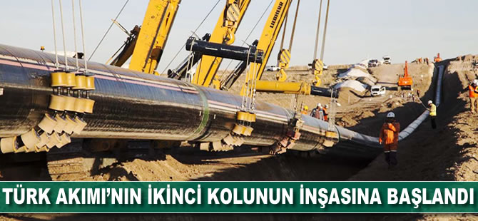 Türk Akımı'ın ikinci kolunun inşasına başlandı