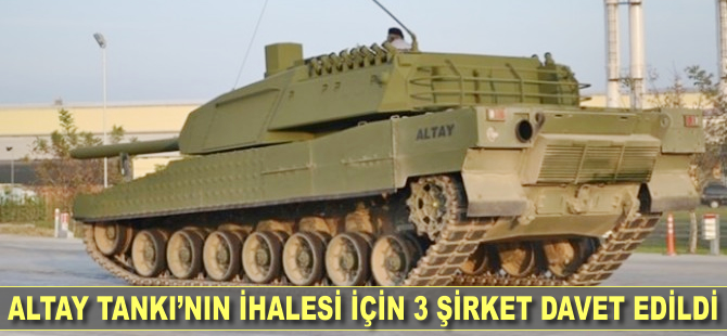 ALTAY tankının ihalesi için üç şirket davet edildi
