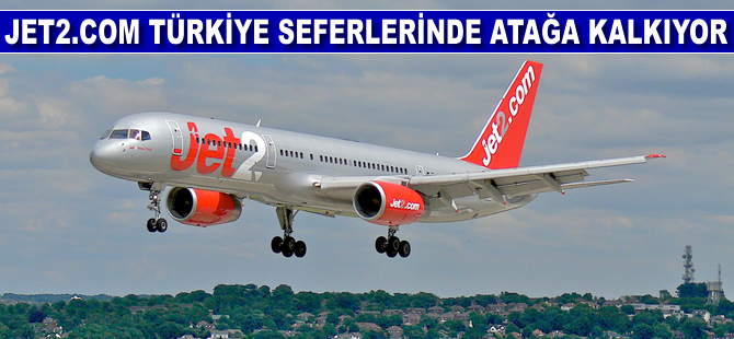 Jet2.com Türkiye seferlerinde atağa kalkıyor