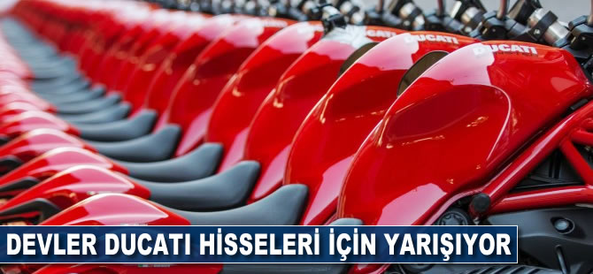 Devler Ducati hisseleri için yarışıyor