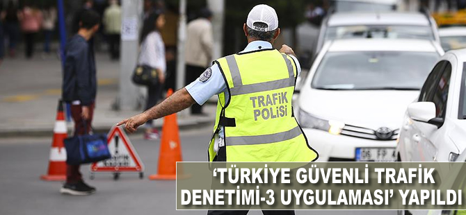 'Türkiye Güvenli Trafik Denetimi-3' uygulaması