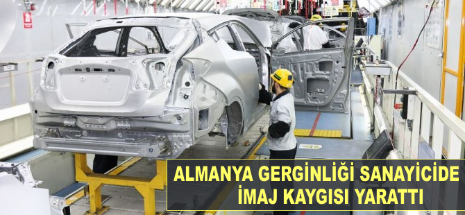 Almanya gerginliği sanayicide kısa vadede 'imaj' kaygısı yarattı