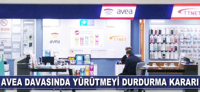 Avea davasında yürütmeyi durdurma kararı
