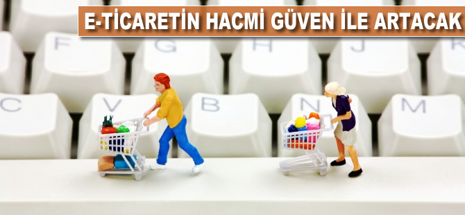 e-ticaretin hacmi 'güven' ile artacak